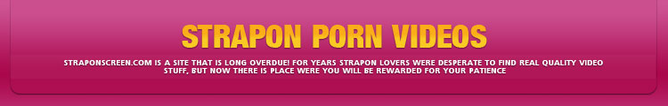 Impressive quality of exclusive Strapon content.